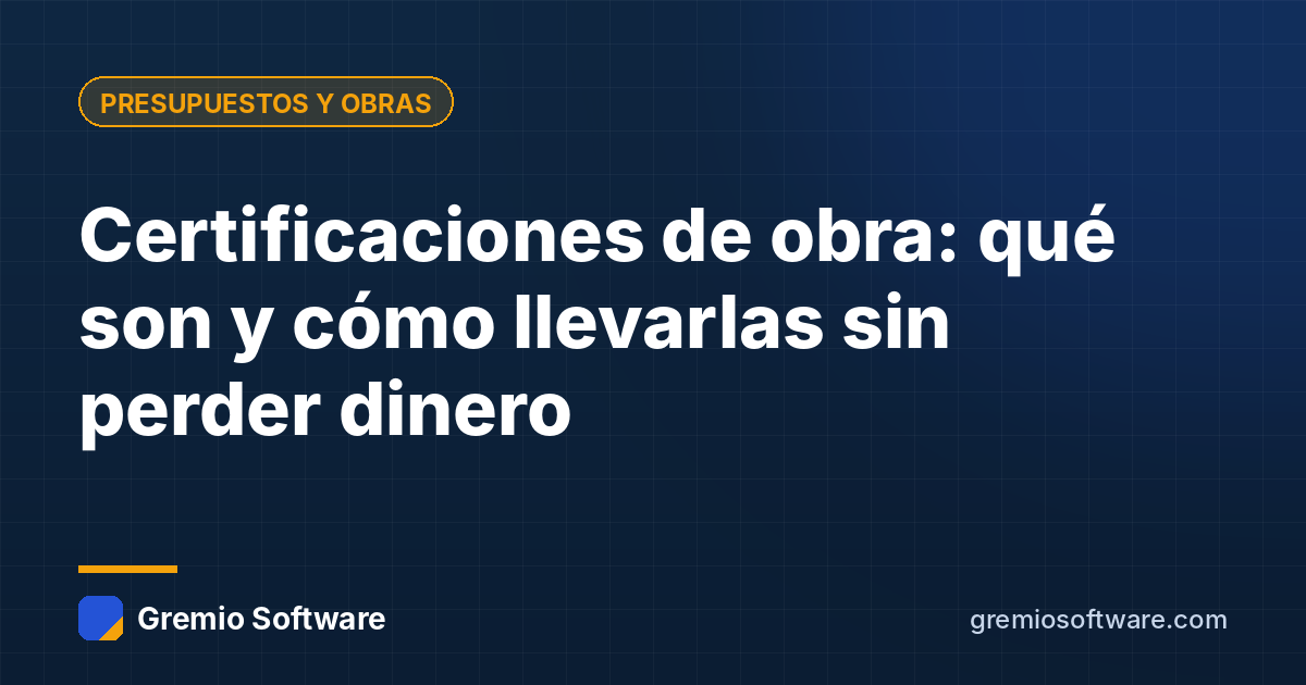 Certificaciones de obra: qué son y cómo llevarlas sin perder dinero