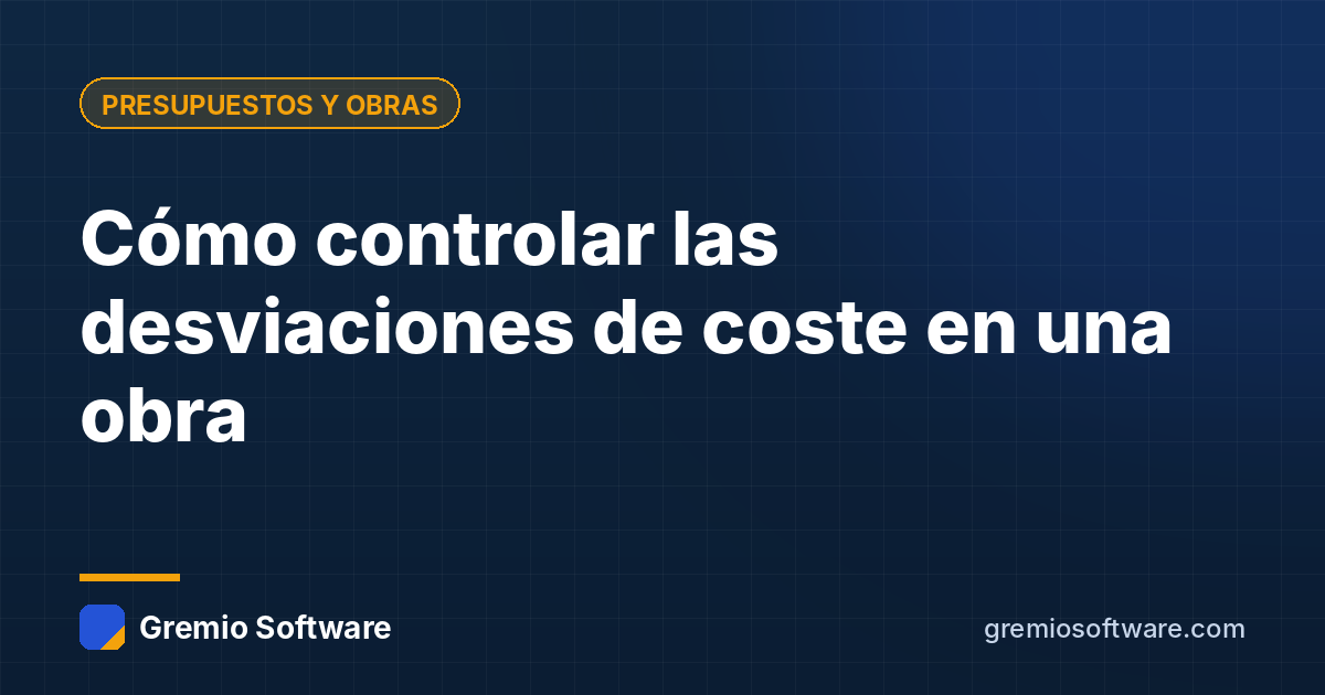 Cómo controlar las desviaciones de coste en una obra