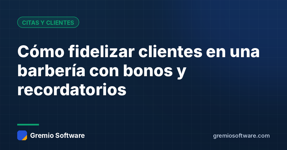 Cómo fidelizar clientes en una barbería con bonos y recordatorios