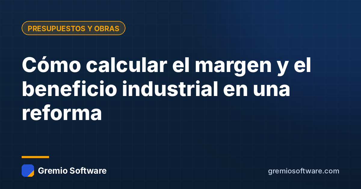 Cómo calcular el margen y el beneficio industrial en una reforma